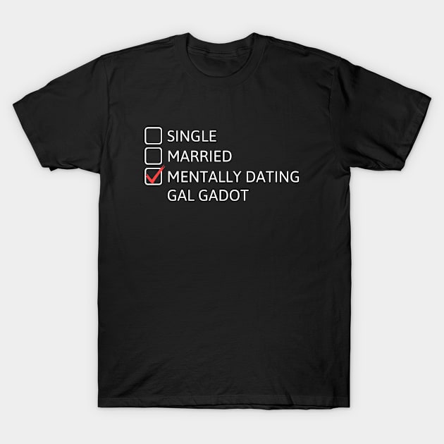 Mentally dating Gal Gadot T-Shirt by cheesefries